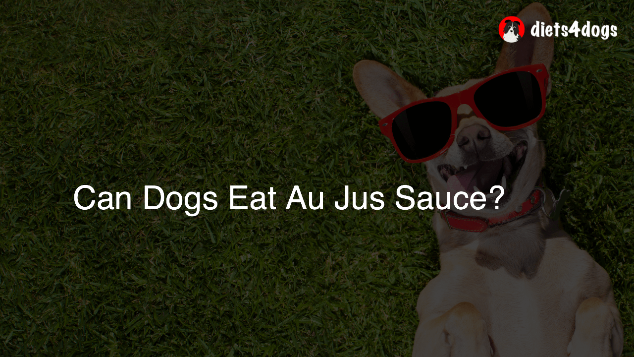 Can Dogs Eat Au Jus Sauce?