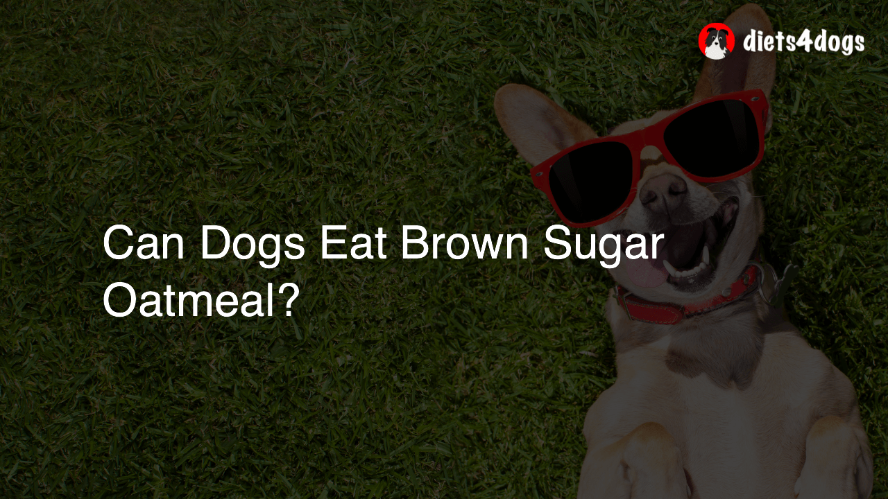 Can Dogs Eat Brown Sugar Oatmeal?