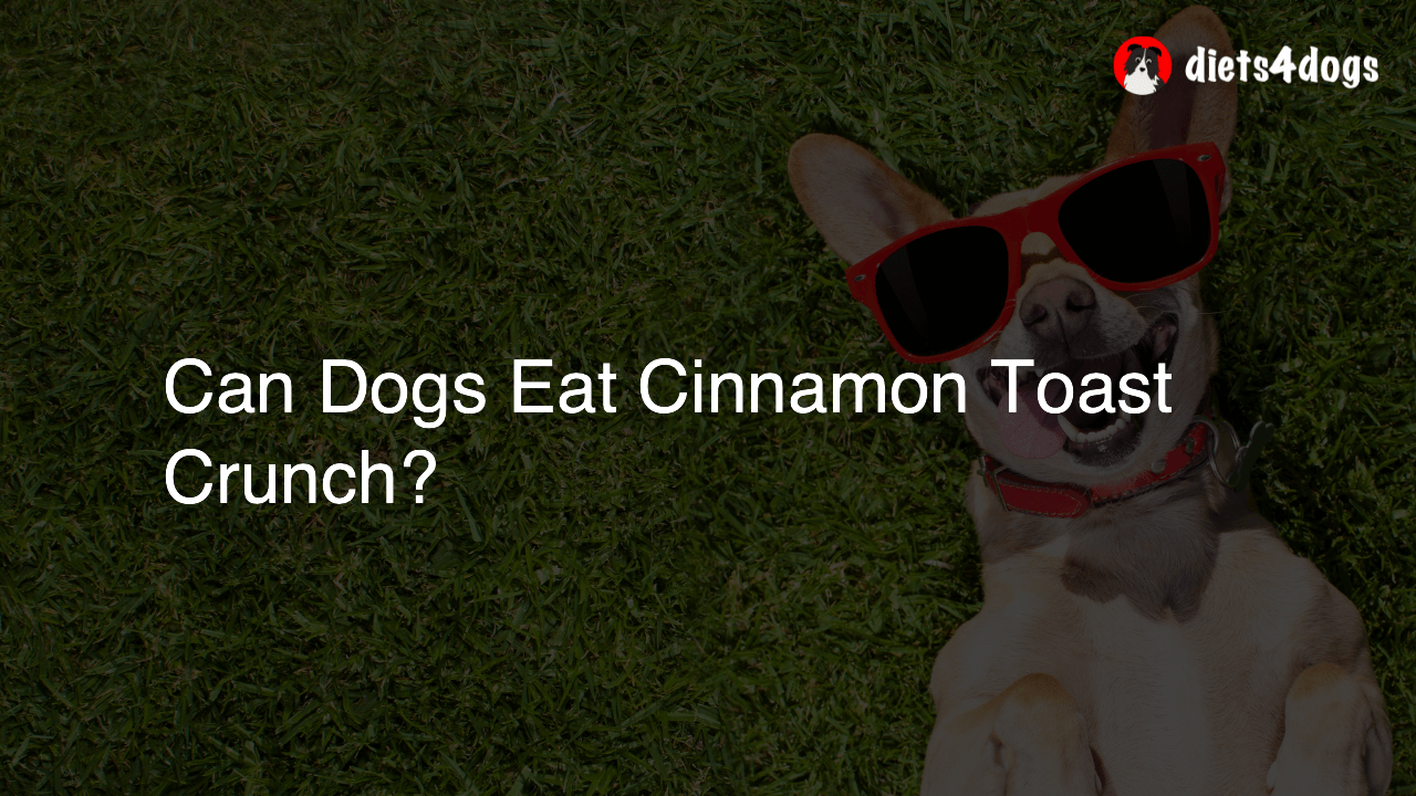 Can Dogs Eat Cinnamon Toast Crunch?