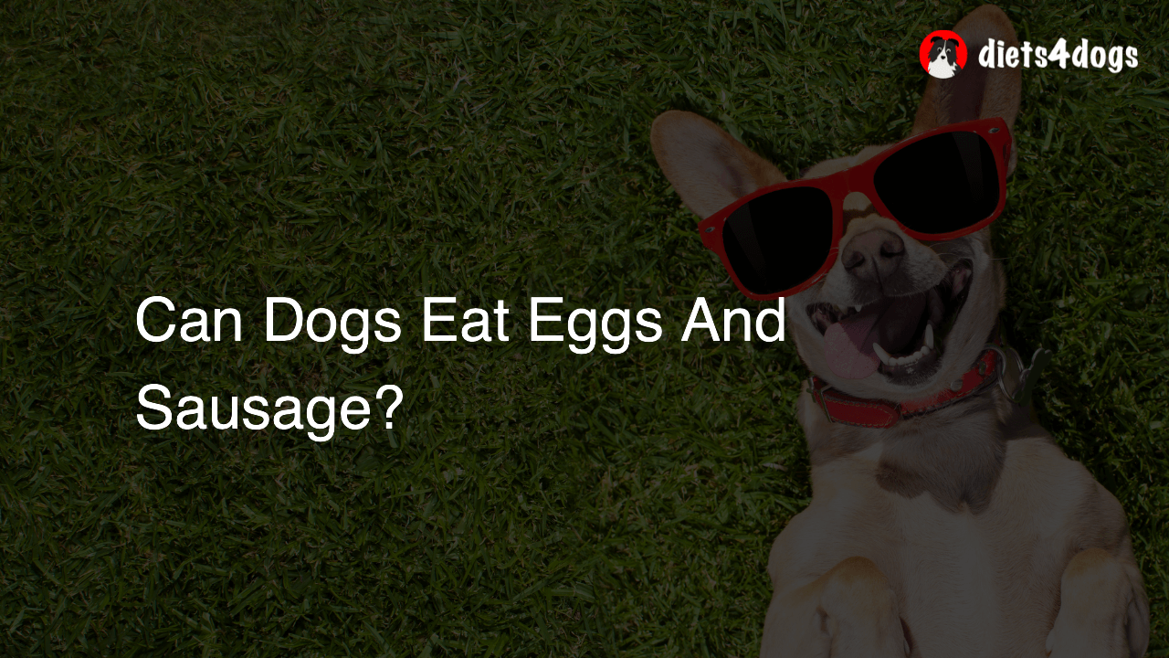 Can Dogs Eat Eggs And Sausage?