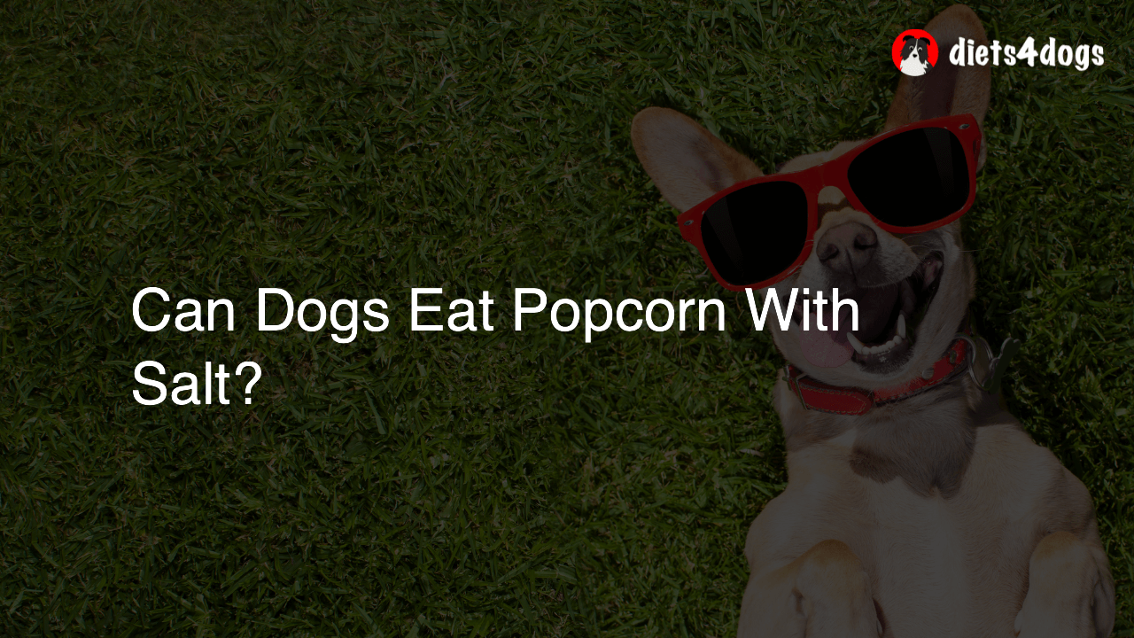 Can Dogs Eat Popcorn With Salt?