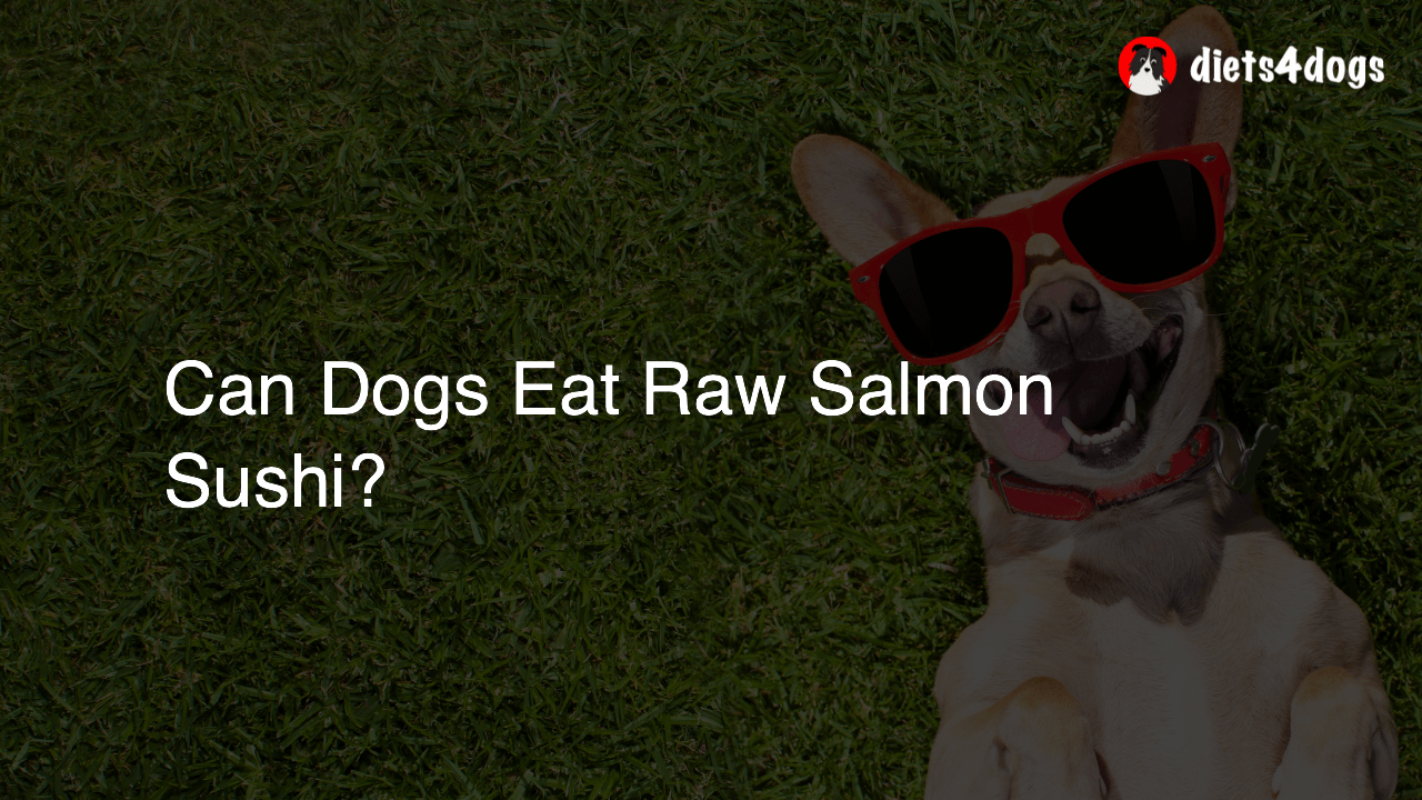 Can Dogs Eat Raw Salmon Sushi?