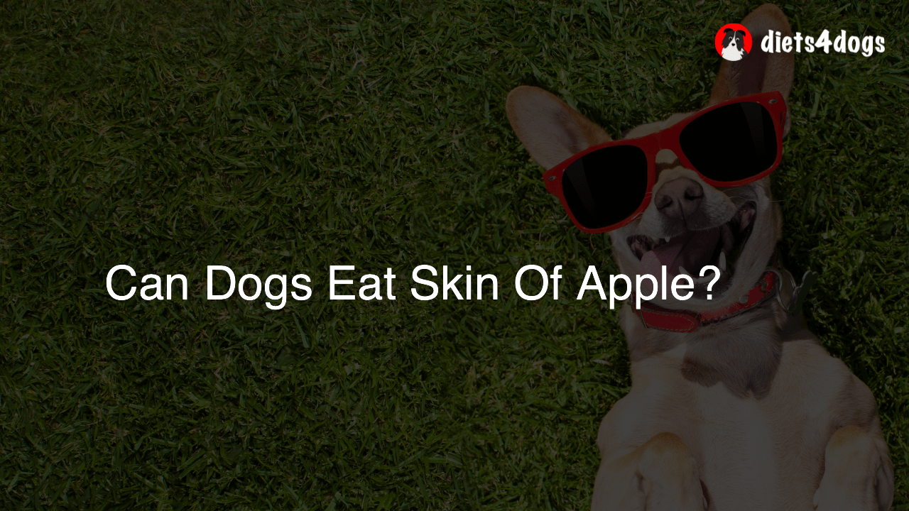 Can Dogs Eat Skin Of Apple?