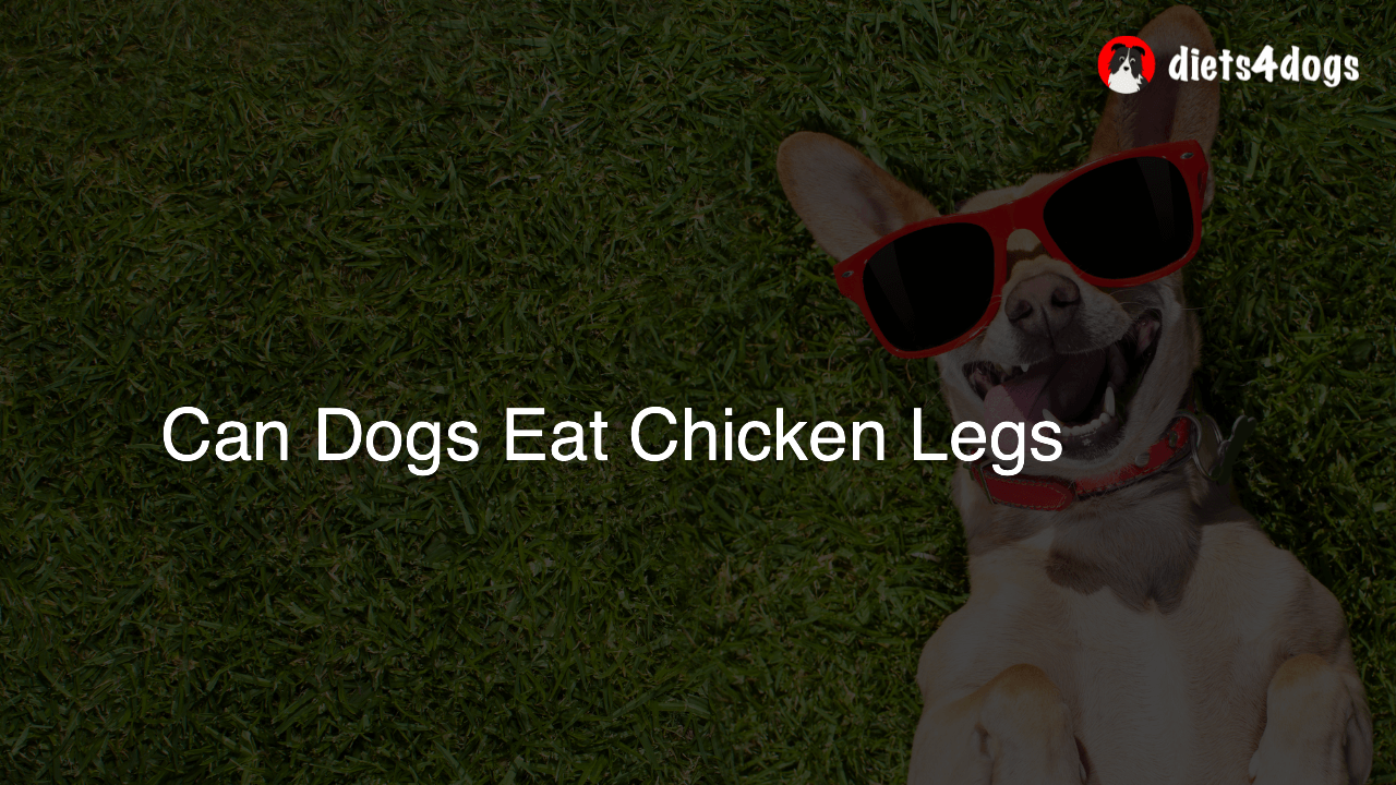 Can Dogs Eat Chicken Legs