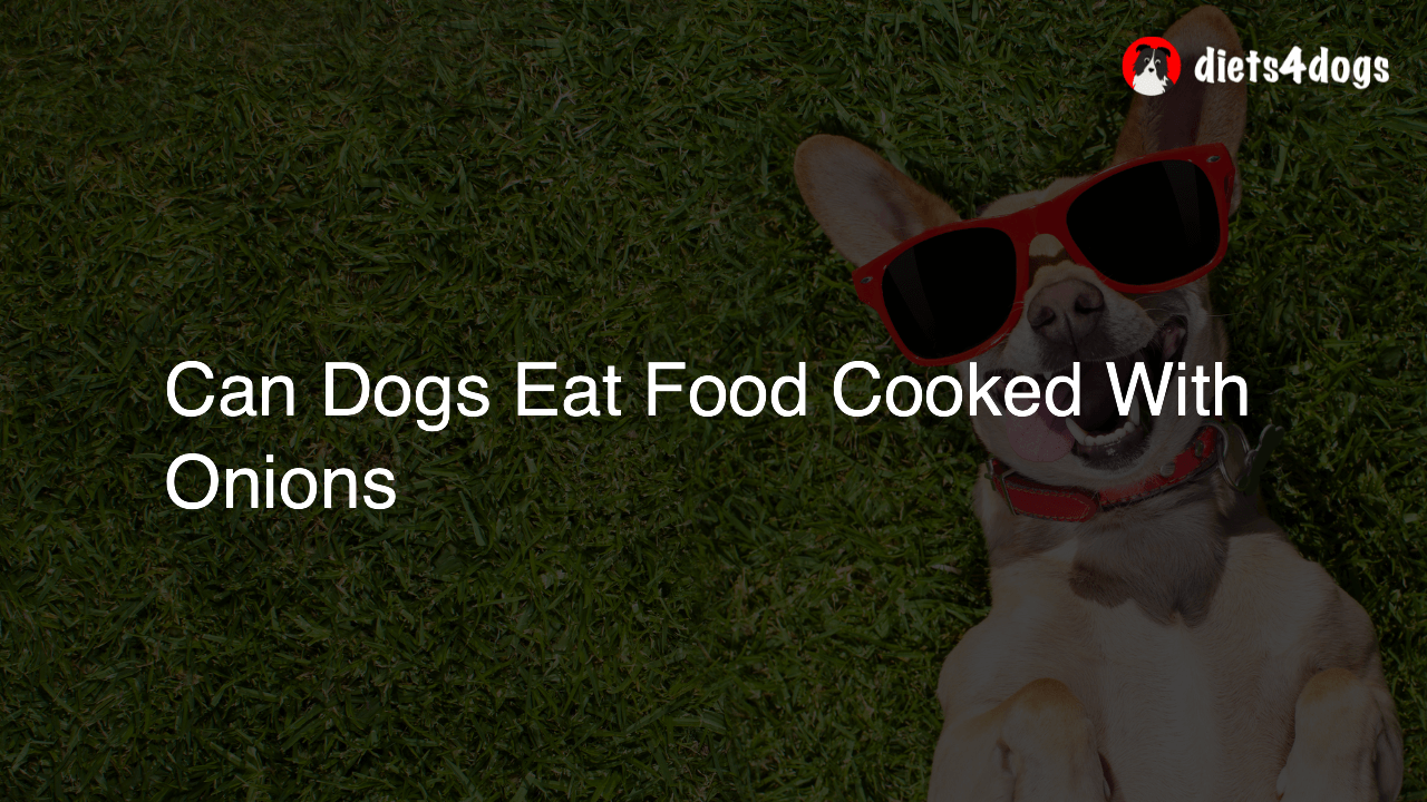 Can Dogs Eat Food Cooked With Onions