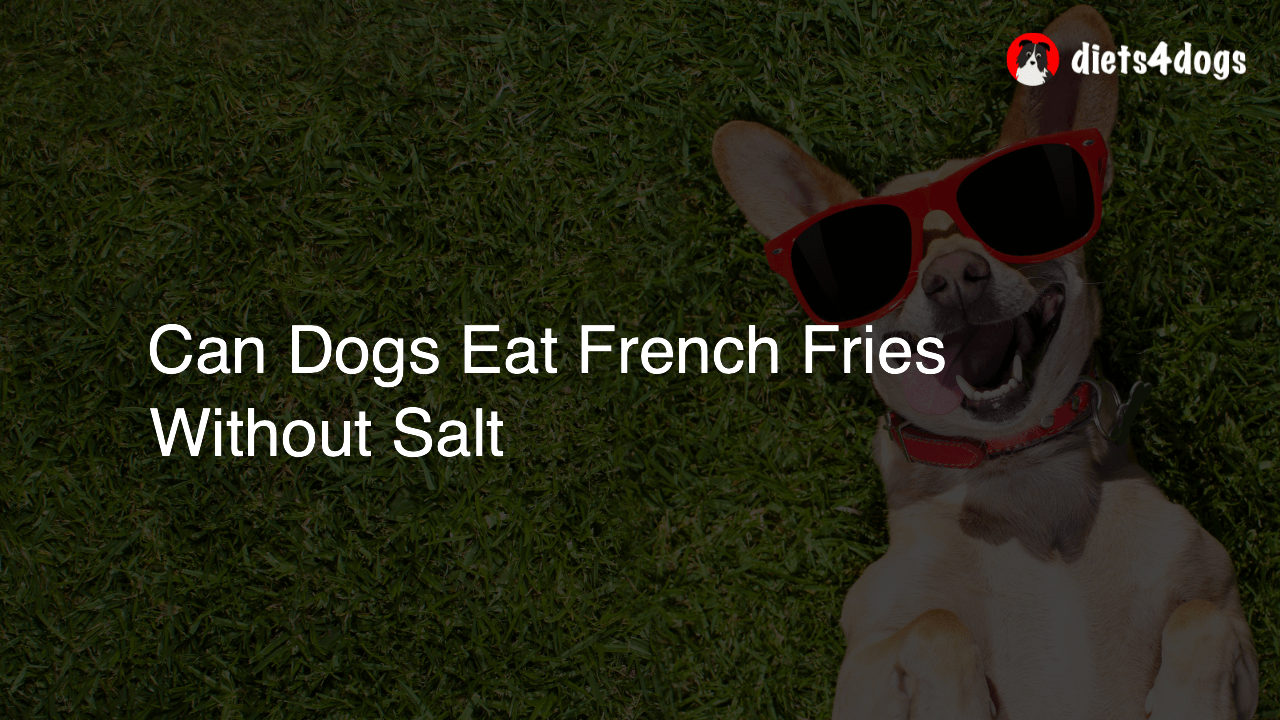 Can Dogs Eat French Fries Without Salt