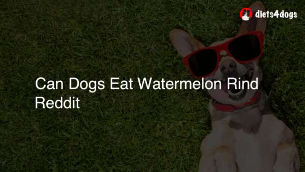 Can Dogs Eat Watermelon Rind Reddit