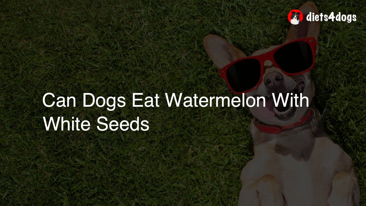 Can Dogs Eat Watermelon With White Seeds